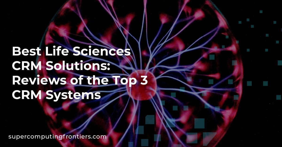 Best Life Sciences CRM Solutions: Reviews of the Top 3 CRM Systems