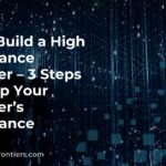 How to Build a High Performance Computer – 3 Steps to Rev Up Your Computer’s Performance