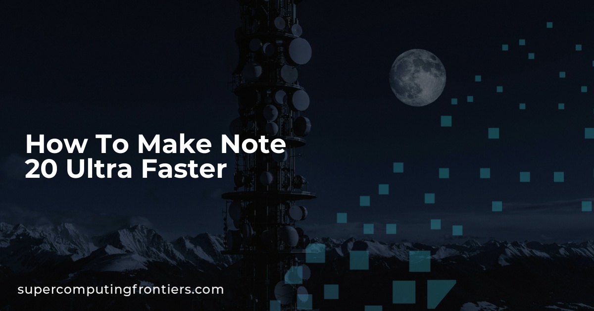 How To Make Note 20 Ultra Faster