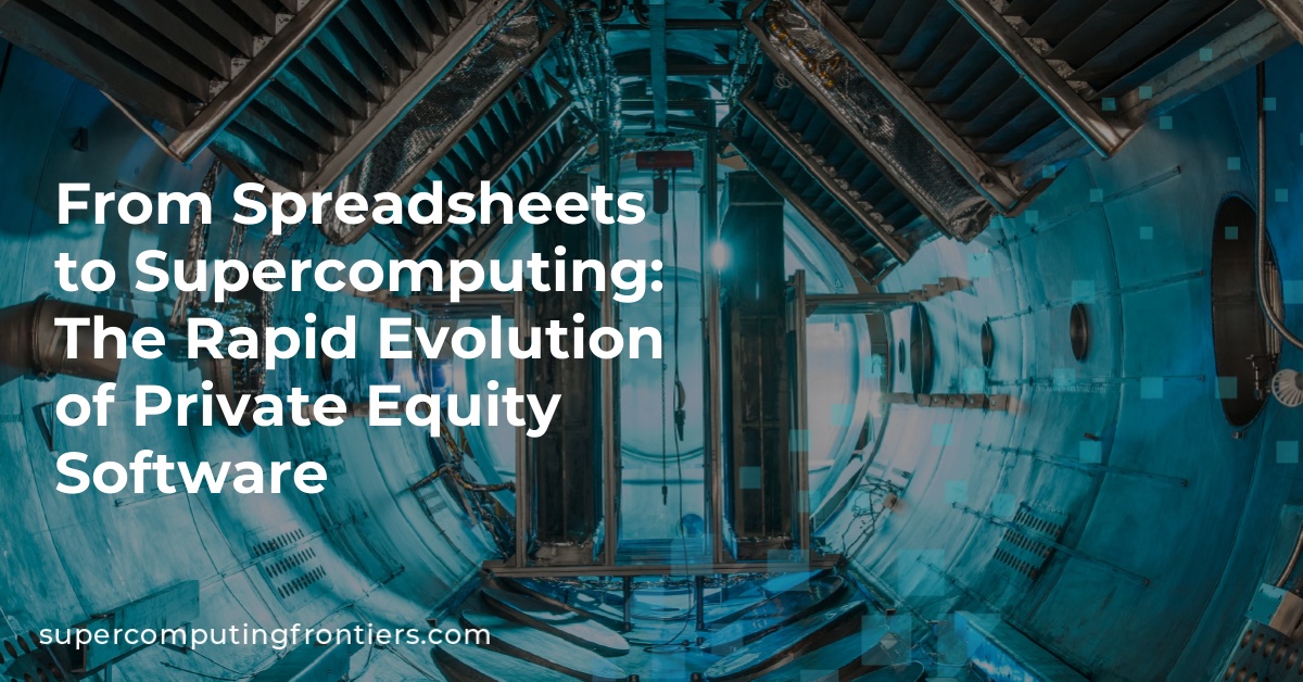 From Spreadsheets to Supercomputing: The Rapid Evolution of Private Equity Software